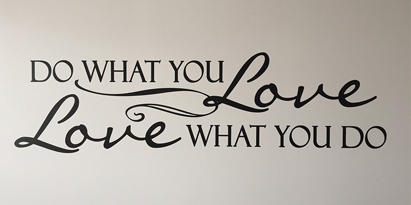 Do what you love. Love what you do.